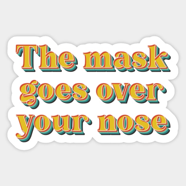 The Mask Goes Over Your Nose Sticker by n23tees